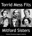 "Torrid Mess Fits" is an anagram of "Mitford Sisters".