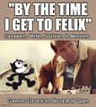 "By the Time I Get to Felix" is a song by Jimmy Webb, Glenn Campbell, Pat Sullivan, and Otto Messmer.