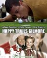 Happy Trails Gilmore is an American Western sports comedy film directed by Dennis Dugan, starring Adam Sandler, Dale Evans, and Roy Rogers.