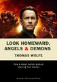 Look Homeward, Angels & Demons is a 1929 mystery thriller novel by Thomas Wolfe. It was adapted for film in 2009 by Tom Hanks.