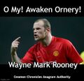 "O My! Awaken Ornery!" is an anagram of "Wayne Mark Rooney".