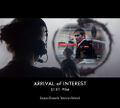Arrival of Interest is a science fiction thriller reality television series about an Army linguist who discovers that an Alien vessel has been hijacked by a secret government agency and repurposed as a global spy network.