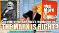The Marx is Right? is a reality television game show in which contestants symbolically vindicate Karl Marx while disparaging Capitalism by heaping up cash and prizes and setting the lot ablaze in a secular yet emotionally stirring Bonfire of the Media.
