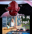 It's a Trap is a dramatic television series about an alien military officer (Admiral Ackbar) who warn humans about traps they have fallen into.