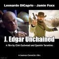 J. Edgar Unchained is an American revisionist Western biographical drama film starring Leonardo DiCaprio and Jamie Foxx.