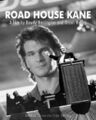 Road House Kane is an epic American action-drama film directed by Rowdy Herrington and Orson Welles, starring Patrick Swayze, Orson Welles, Joseph Cotten, and Dorothy Comingore.