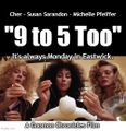 9 to 5 Too is 1987 American horror film starring Cher, Susan Sarandon, and Michelle Pfeiffer. It is loosely based on the 1980 film 9 to 5.