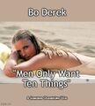 Men Only Want Ten Things is a 1979 American romantic coming-of-age film starring Bo Derek and Sam J. Jones.
