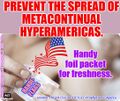 "Prevent the spread of metacontinual hyperamericas" is a campaign slogan of the Political Prophylaxis Agency (PPA) is a fully licensed transdimensional corporation which monitors and analyzes political conditions within the Greater Sol System Co-Prosperity Sphere.