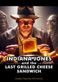Indiana Jones and the Last Grilled Cheese Sandwich is an American action-adventure foodie film directed by Steven Spielberg about archaeologist Indiana Jones, who is searching for the ultimate grilled cheese sandwich.