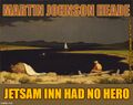 "Jetsam Inn Had No Hero" is an anagram of "Martin Johnson Heade".