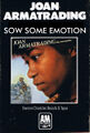 "Sow Some Emotion" is a song by British singer-songwriter Joan Armatrading from her 1977 album of the same name.