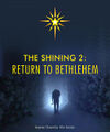 The Shining 2: Return to Bethlehem is an American religious horror film directed by Stanley Kubrick and starring Jack Nicholson and Shelley Duvall, and Scatman Crothers.