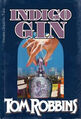 Indigo Gin is a 1984 novel by Tom Robbins about dueling gin distillers in Seattle, Paris, and New Orleans who pursue a bottle of incomparable gin created by two unlikely but defiant lovers of the past who seek immortality.