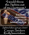 Sphinx failure got you down? Canopic Snickers Really Immortalizes!