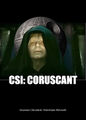 CSI: Coruscant is a science fiction procedural forensics crime drama television series about a team of detectives who investigate the destruction of the Death Star.