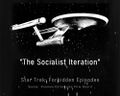 "The Socialist Iteration" is one of the "Forbidden Episodes" of the television series Star Trek.