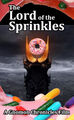 The Lord of the Sprinkles is a 2001 epic high-fantasy film about a baker (Sauron) who creates the One Sprinkled Donut to rule the appetites of Men, Dwarves, and Elves.