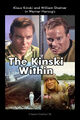 The Kinski Within is a science fiction psychological thriller film directed by Werner Herzog and starring Klaus Kinski and William Shatner.