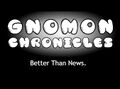 The Gnomon Chronicles: Better Than News.