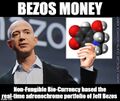 Bezos Money (BM) is a transdimensional currency which parasitizes government-based currencies using a non-fungible bio-currency based on the real-time adrenochrome profile of citizen-billionaire Jeff Bezos.