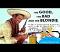 The Good, the Bad, and the Blondie is a comedy Spaghetti Western film written and directed by Sergio Leone and Chic Young.