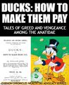 Ducks: How to Make Them Pay is an ornithological handbook comprising tales of greed and vengeance among the Anatidae.