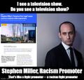 Stephen Miller, Racism Promoter is a reality television comedy-tragedy series starring Stephen Miller.