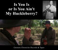 "Is You Is or Is You Ain't My Huckleberry?" is a song by Louis Jordan and Val Kilmer.