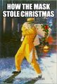 How The Mask Stole Christmas is an American superhero Christmas comedy film about a mischievous, solitary creature who thwarts corporate Christmas plans by stealing Christmas gifts and decorations from manufacturers before they can be shipped to retailers.
