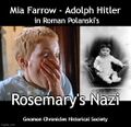 Rosemary's Nazi is a 1968 political horror film starring Mia Farrow and Adolph Hitler.