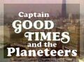 Captain Good Times and the Planeteers - a well-known counterfeit knock-off.