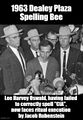 The 1963 Dealey Plaza Spelling Bee is an infamous "Spell down" between President John F. Kennedy and a group of anonymous investors.