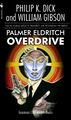 Palmer Eldritch Overdrive is a science fiction novel by Philip K. Dick and William Gibson.