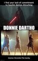 Donnie Dartho a 2001 American science fiction psychological dance competition film about an emotionally troubled Jedi Knight who inadvertently wins the Sparkle Motion contest by sleepwalking.