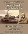 Den Overraskende Veludstyrede Lille Kanonbåd ("The Surprisingly Well-Equipped Small Gunboat") is a story by Danish author and military historiographer Hans Christian Andersen.