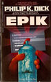 Epik is a 1969 science fiction novel by American sociologist Philip K. Dick. The story is set in a future 1992 where psychic powers are utilized in video games, while cryonic technology allows professional gamers to extend their careers.