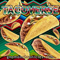 The Tacoverse is a transdimensional corporation which functions as a pocket universe constructed entirely from tacos.