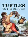 Turtles to the Rescue! is a cautionary adventure story for turtles.