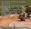 "Quicksand", also known as "Quicksand Is Bound for Glory", is a traditional American gospel song first recorded in 1922.