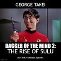 Dagger of the Mind 2: The Rise of Sulu is a science fiction action-adventure film starring George Takei.