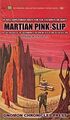 Martian Pink-Slip is a 1964 book on interplanetary labor history by American sociologist Philip K. Dick 1.1.