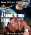 Armageddon Hard is a 1998 American planetary catastrophe heist film about a New York City detective (Bruce Willis) who must stop a rogue splinter asteroid (99942 Apophis-B) from destroying the earth.