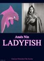 Ladyfish is an erotic autobiographical film directed by Anaïs Nin and Arthur Lubin, and starring Nin and Don Knotts.