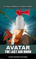 Avatar: The Last Air Horn is an American animated fantasy action television series about people who can telekinetically create painfully loud sounds inspired by air horns.