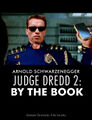 Judge Dredd 2: By the Book is a science fiction action thriller film starring Arnold Schwarzenegger.