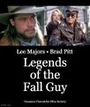 Legends of the Fall Guy is an American epic Western action comedy film directed by David Leitch and Edward Zwick, starring Ryan Gosling, Emily Blunt, Brad Pitt, and Lee Majors.