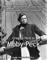Moby-Peck is an 1851 novel by American writer Herman Melville about a giant white whale's maniacal quest for vengeance against actor Gregory Peck.