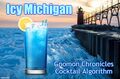 An Icy Michigan is a cocktail made from equal measures of Blue Curaçao and Ice-Nine.g