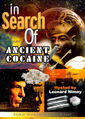 In Search of Ancient Cocaine! is an American television series that was broadcast weekly from 1977 to 1982, devoted to mysterious substance abuse.